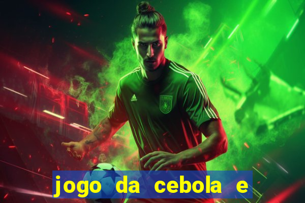 jogo da cebola e da berinjela